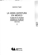 La Gran Aventura En Mexico El Papel De Los Voluntarios Extranjeros En Los Ejercicios Revolucionarios Mexicanos 1910-1915 Tomo 1