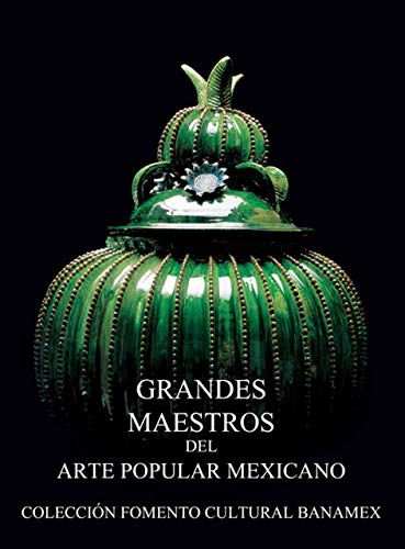 Grandes Maestros Del Arte Popular Mexicano Great Masters of Mexican Folk Art