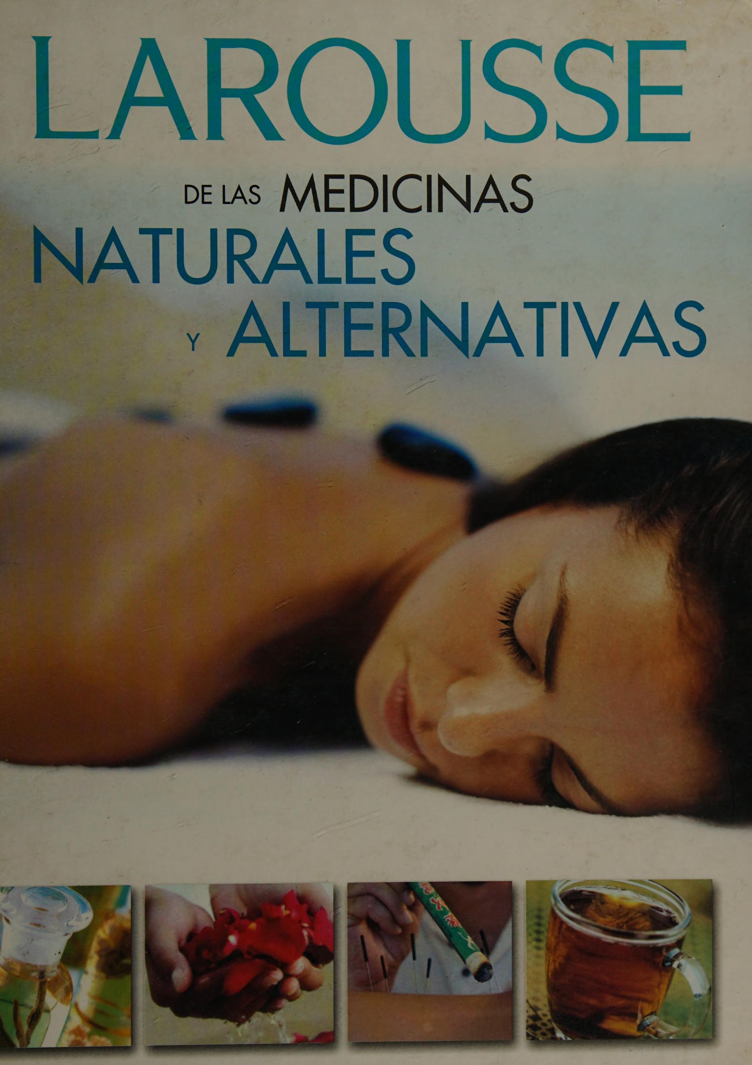 LAROUSSE DE LAS MEDICINAS NATURALES y ALTERNATIVAS