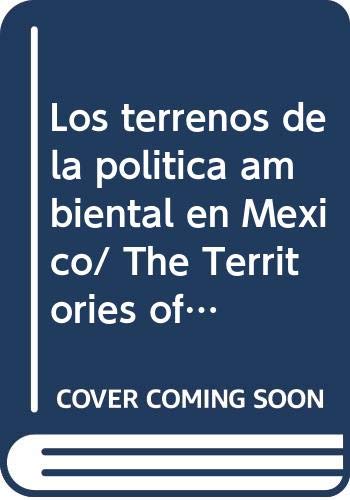 Los terrenos de la politica ambiental en Mexico