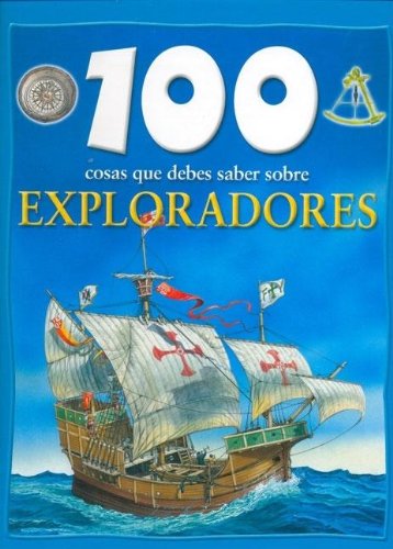 100 Cosas Que Debes Saber Sobre Exploradores/100 Things You Should Know About Explorers