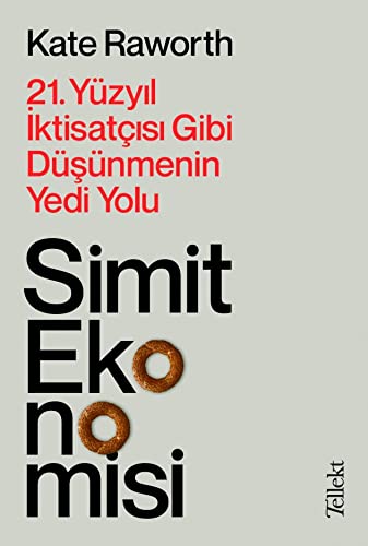 Simit Ekonomisi 21. Yuzyil Iktisatcisi Gibi Dusunmenin Yedi Yolu