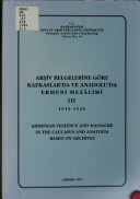 Arsiv Belgelerine Göre Kafkaslarda Ve Anadoluda Ermeni Mezalimi