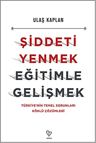 Siddeti Yenmek Egitimle Gelismek; Türkiye'Nin Temel Sorunlari Köklü Cözümleri