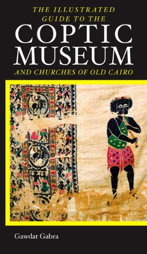 The Illustrated Guide to the Coptic Museum and Churches of Old Cairo