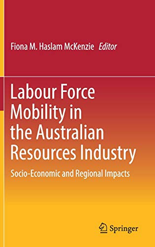 Labour Force Mobility In The Australian Resources Industry: Socio-Economic And Regional Impacts