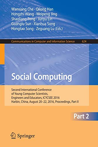 Social Computing: Second International Conference Of Young Computer Scientists, Engineers And Educators, ICYCSEE 2016, Harbin, China, August 20-22, ... In Computer And Information Science