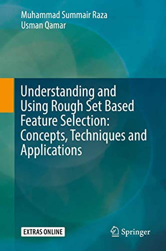 Understanding And Using Rough Set Based Feature Selection: Concepts, Techniques And Applications
