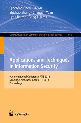 Applications And Techniques In Information Security: 9th International Conference, ATIS 2018, Nanning, China, November 9–11, 2018, Proceedings