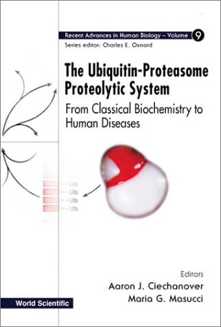 Ubiquitin-Proteasome Proteolytic System, The: From Classical Biochemistry To Human Diseases