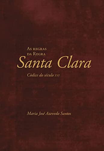 As Regras da Regra de Santa Clara. Codice do seculo XVI
