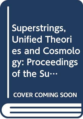 Superstrings, Unified Theories And Cosmology - Proceedings Summer Workshop