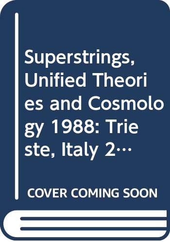 Superstrings, Unified Theories And Cosmology 1988 - Proceeings Of The 1988 Summer Workshop On High Energy Physics And Cosmology