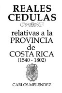 Recopilación de Reales Cédulas Relativas a la Provincia de Costa Rica, 1540-1802