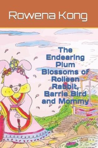 The Endearing Plum Blossoms of Rolleen Rabbit, Barrie Bird and Mommy