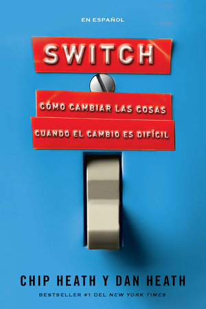 Switch: Cómo Cambiar Las Cosas Cuando El Cambio Es Difícil / Switch: How to Chan Ge Things When Change Is Hard